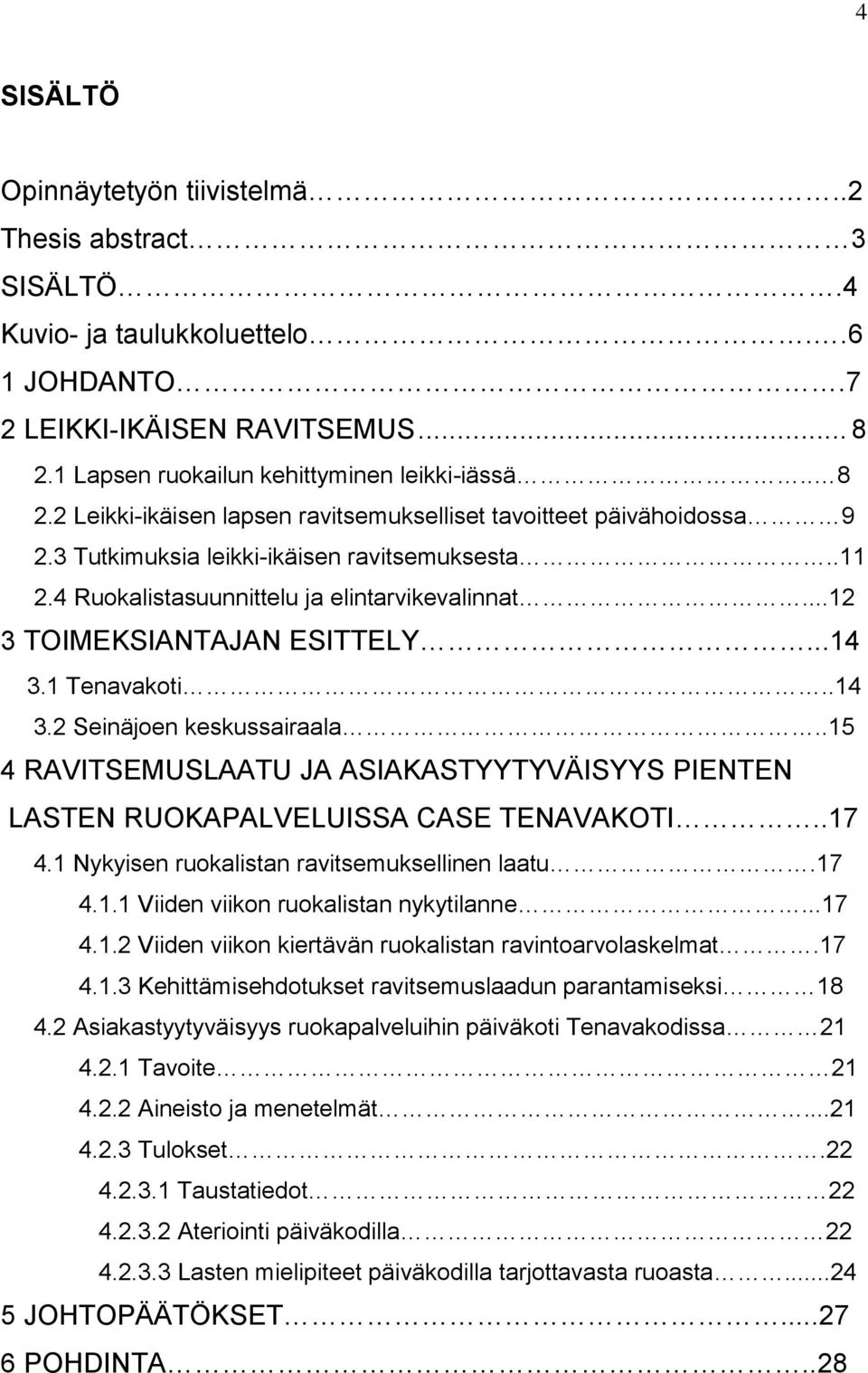 4 Rukalistasuunnittelu ja elintarvikevalinnat...12 3 TOIMEKSIANTAJAN ESITTELY...14 3.1 Tenavakti..14 3.2 Seinäjen keskussairaala.