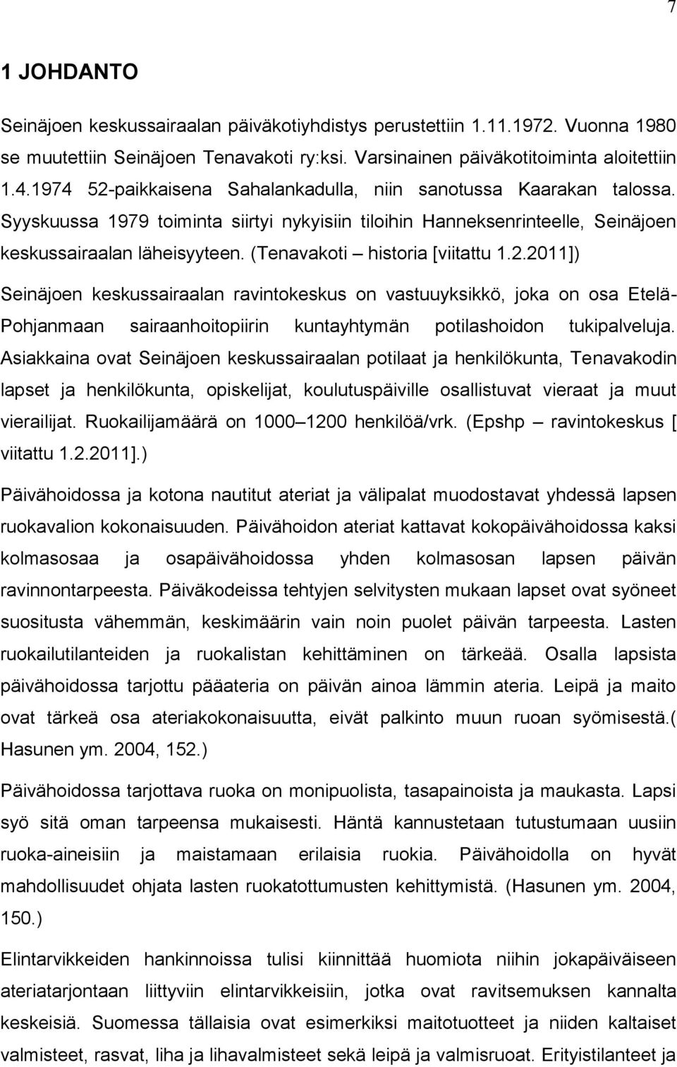 (Tenavakti histria [viitattu 1.2.2011]) Seinäjen keskussairaalan ravintkeskus n vastuuyksikkö, jka n sa Etelä- Phjanmaan sairaanhitpiirin kuntayhtymän ptilashidn tukipalveluja.