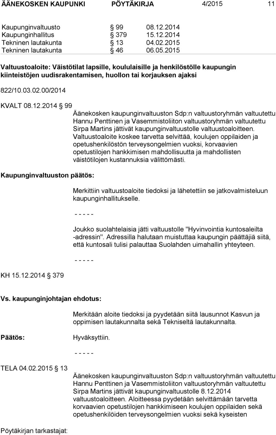 2014 99 Äänekosken kaupunginvaltuuston Sdp:n valtuustoryhmän valtuutettu Hannu Penttinen ja Vasemmistoliiton valtuustoryhmän valtuutettu Sirpa Martins jättivät kaupunginvaltuustolle