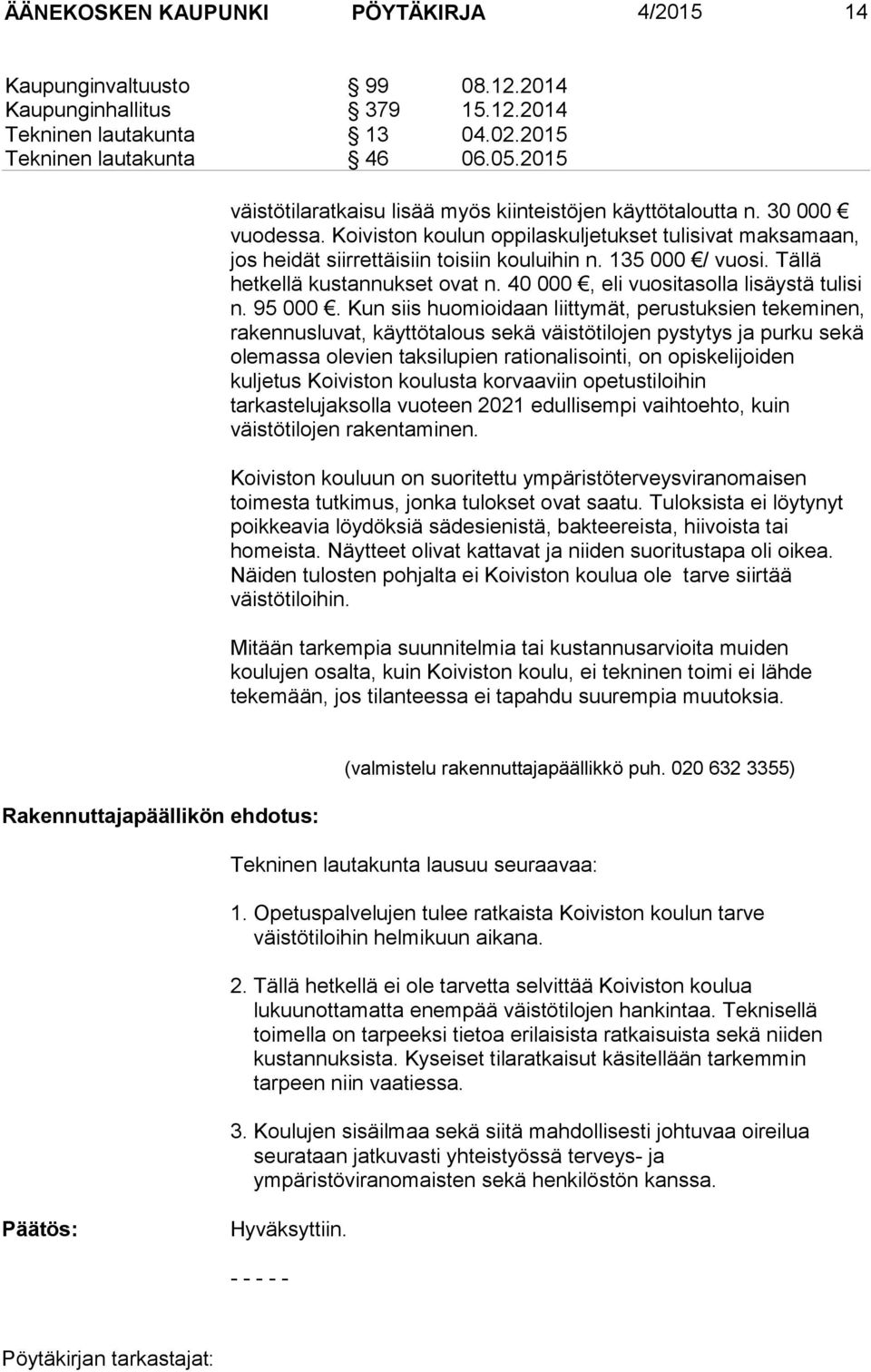 135 000 / vuosi. Tällä hetkellä kustannukset ovat n. 40 000, eli vuositasolla lisäystä tulisi n. 95 000.