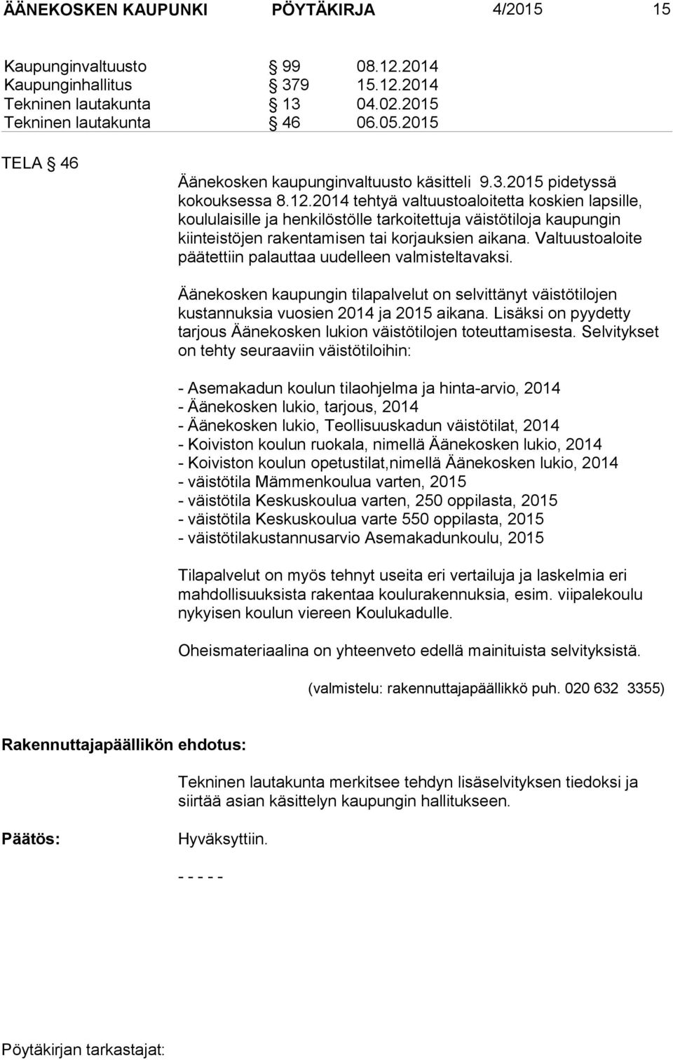 2014 tehtyä valtuustoaloitetta koskien lapsille, koululaisille ja henkilöstölle tarkoitettuja väistötiloja kaupungin kiinteistöjen rakentamisen tai korjauksien aikana.