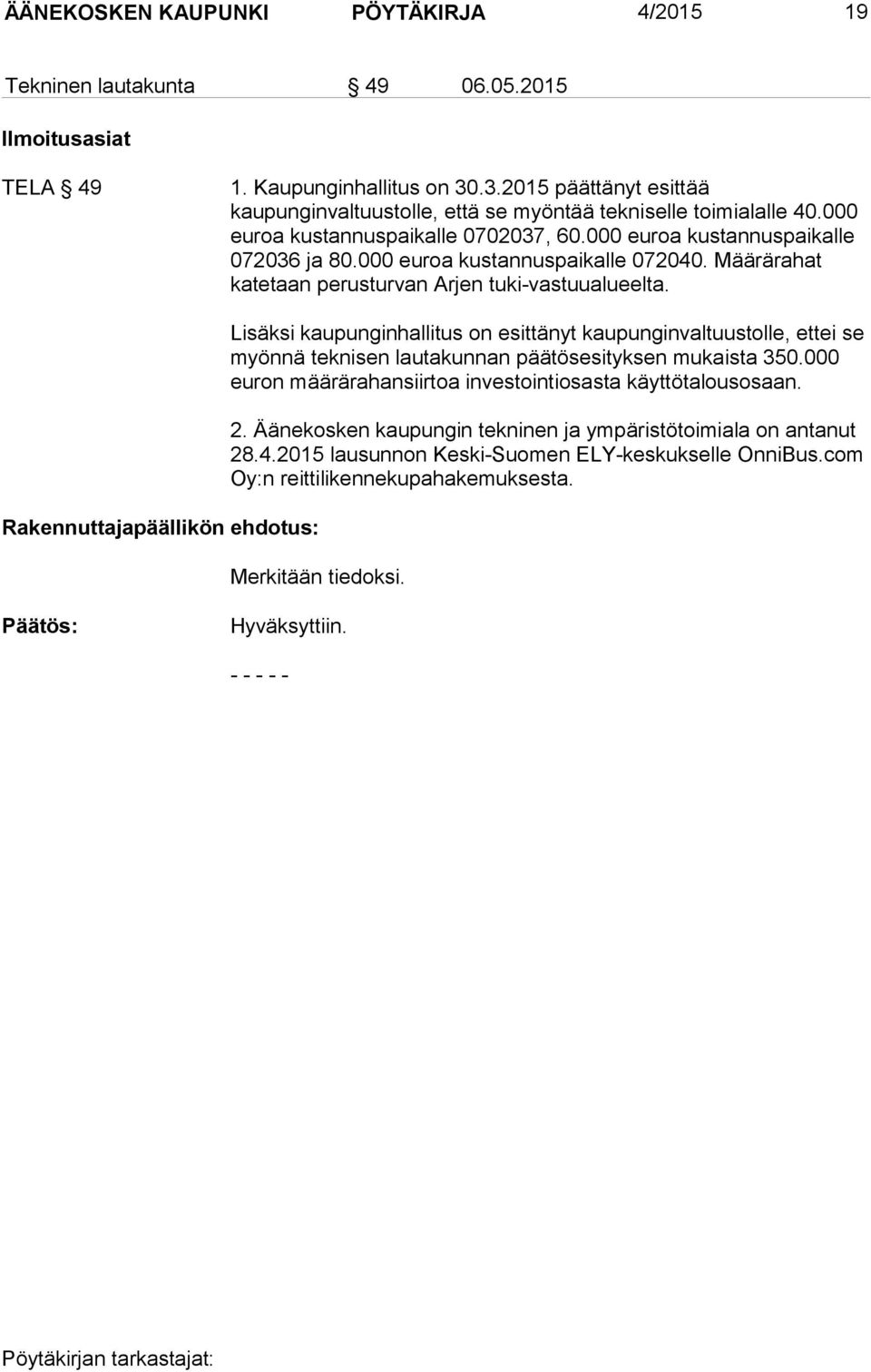 000 euroa kustannuspaikalle 072040. Määrärahat katetaan perusturvan Arjen tuki-vastuualueelta.