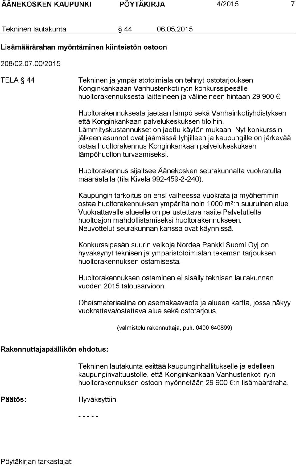 Huoltorakennuksesta jaetaan lämpö sekä Vanhainkotiyhdistyksen että Konginkankaan palvelukeskuksen tiloihin. Lämmityskustannukset on jaettu käytön mukaan.