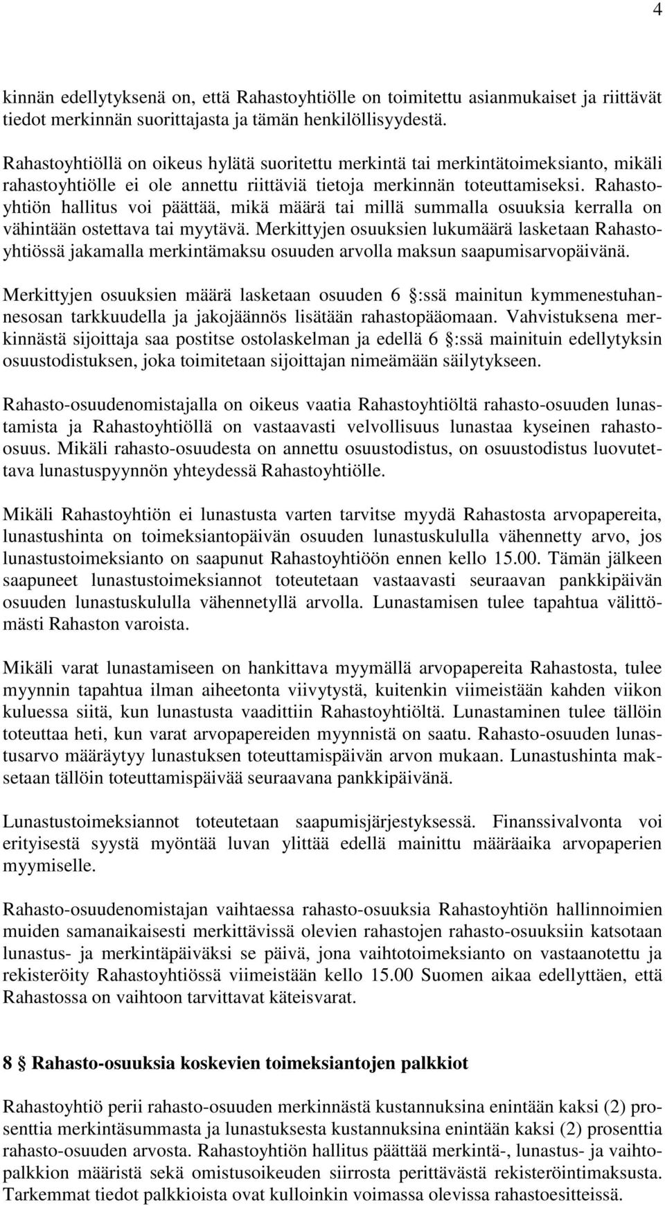 Rahastoyhtiön hallitus voi päättää, mikä määrä tai millä summalla osuuksia kerralla on vähintään ostettava tai myytävä.