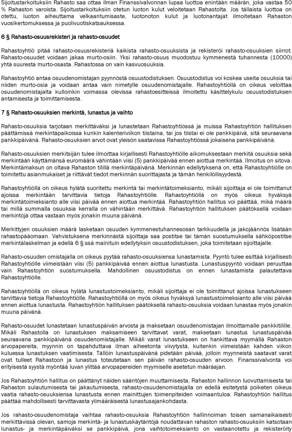 6 Rahasto-osuusrekisteri ja rahasto-osuudet Rahastoyhtiö pitää rahasto-osuusrekisteriä kaikista rahasto-osuuksista ja rekisteröi rahasto-osuuksien siirrot. Rahasto-osuudet voidaan jakaa murto-osiin.