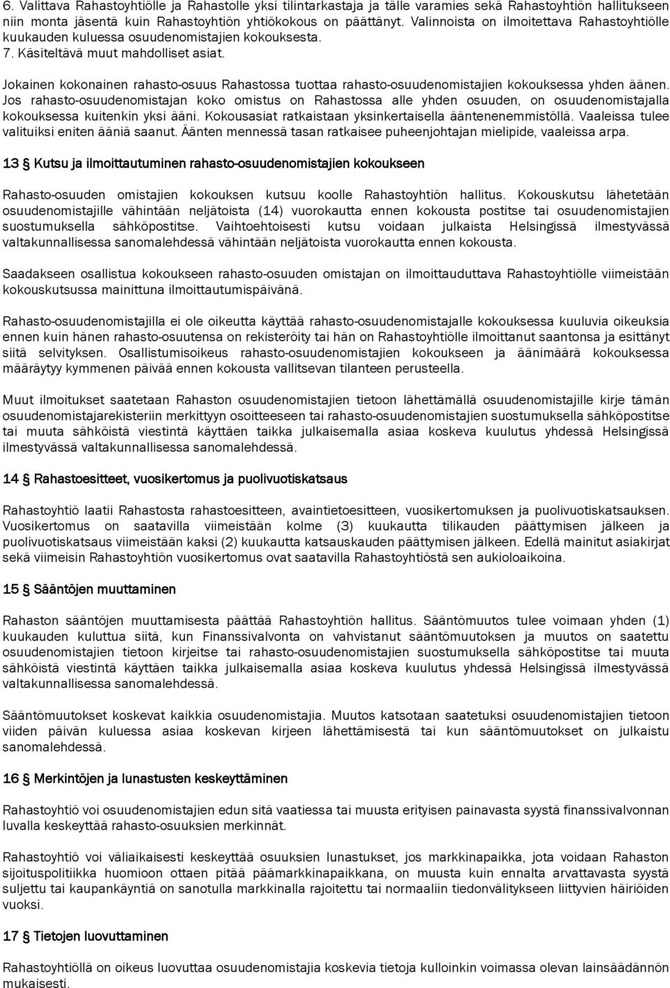 Jokainen kokonainen rahasto-osuus Rahastossa tuottaa rahasto-osuudenomistajien kokouksessa yhden äänen.