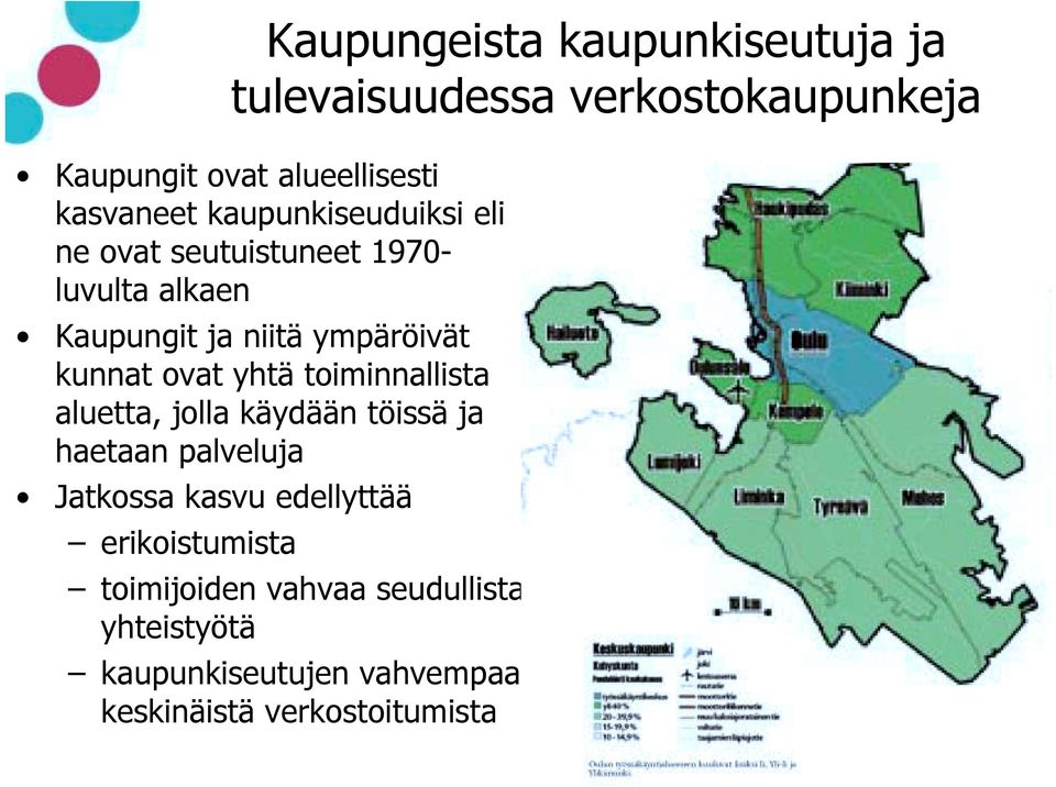 ovat yhtä toiminnallista aluetta, jolla käydään töissä ja haetaan palveluja Jatkossa kasvu edellyttää