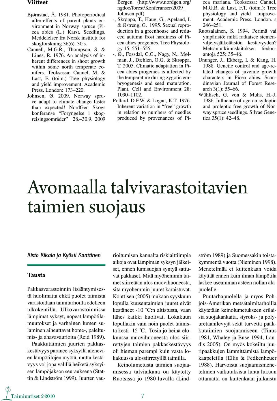 ) Tree physiology and yield improvement. Academic Press. London: 173 220. Johnsen, Ø. 2009. Norway spruce adapt to climate change faster than expected!