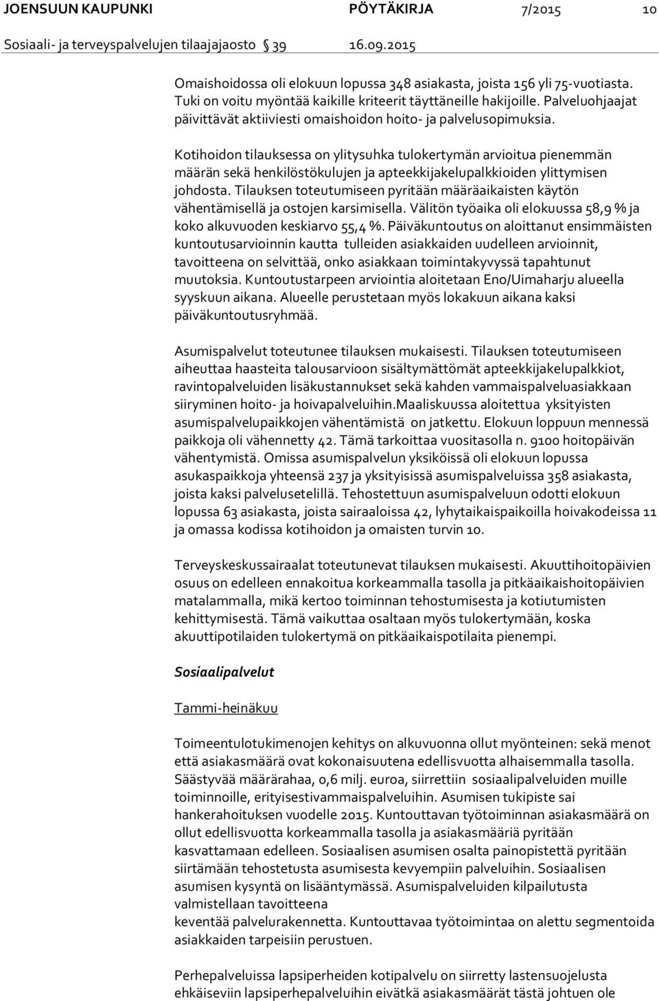 Kotihoidon tilauksessa on ylitysuhka tulokertymän arvioitua pienemmän määrän sekä henkilöstökulujen ja apteekkijakelupalkkioiden ylittymisen johdosta.