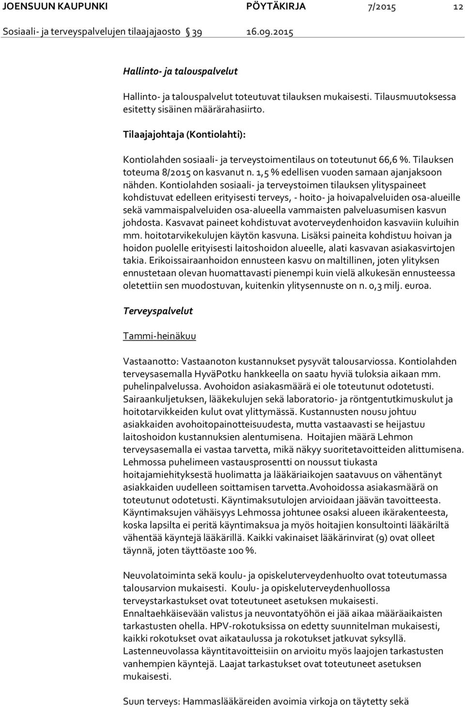 Kontiolahden sosiaali- ja terveystoimen tilauksen ylityspaineet kohdistuvat edelleen erityisesti terveys, - hoito- ja hoivapalveluiden osa-alueille sekä vammaispalveluiden osa-alueella vammaisten