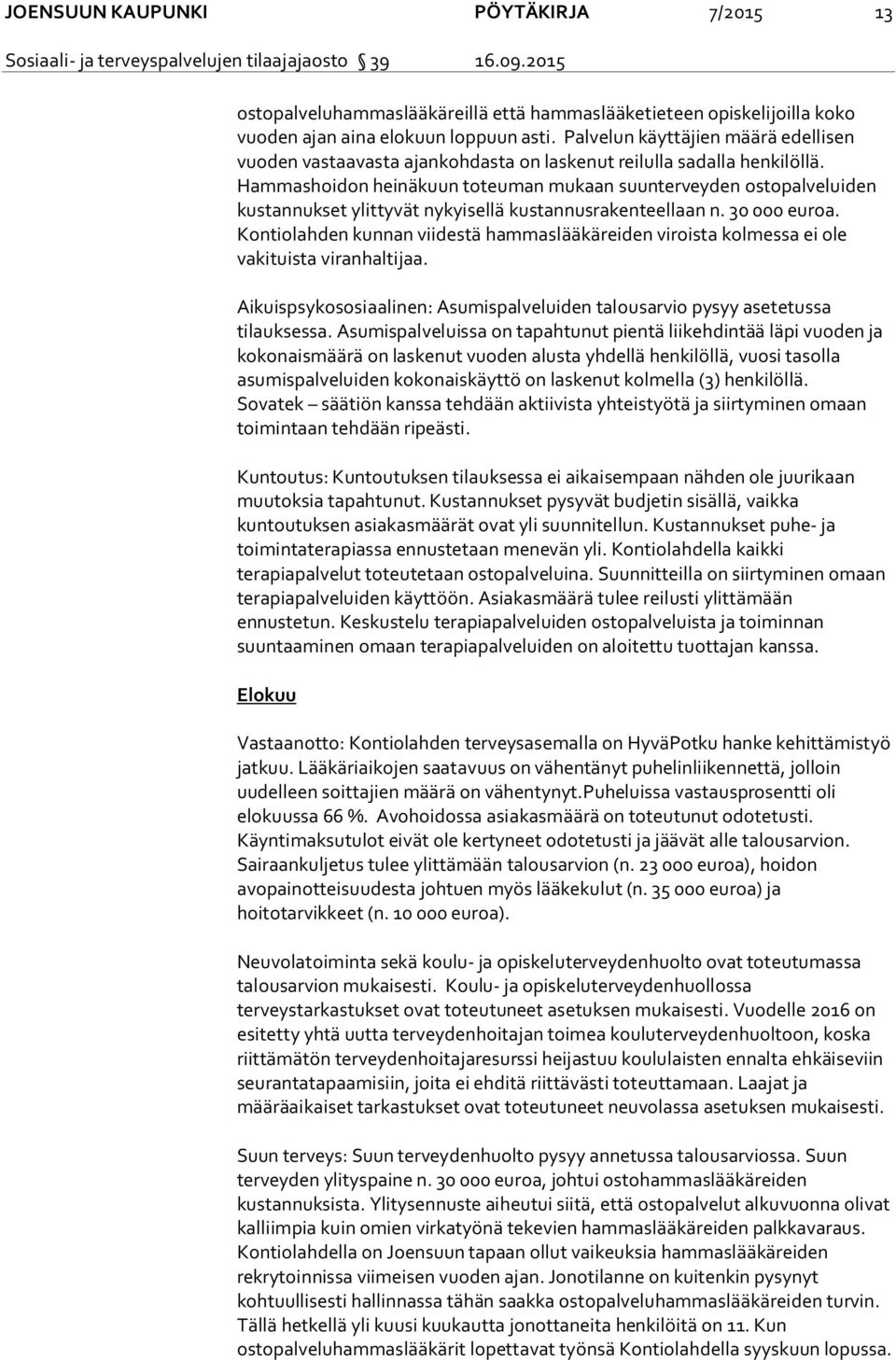 Hammashoidon heinäkuun toteuman mukaan suunterveyden ostopalveluiden kustannukset ylittyvät nykyisellä kustannusrakenteellaan n. 30 000 euroa.