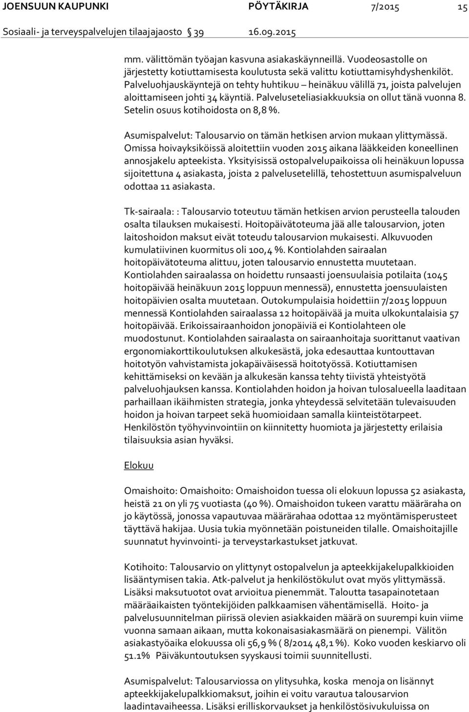 Asumispalvelut: Talousarvio on tämän hetkisen arvion mukaan ylittymässä. Omissa hoivayksiköissä aloitettiin vuoden 2015 aikana lääkkeiden koneellinen annosjakelu apteekista.