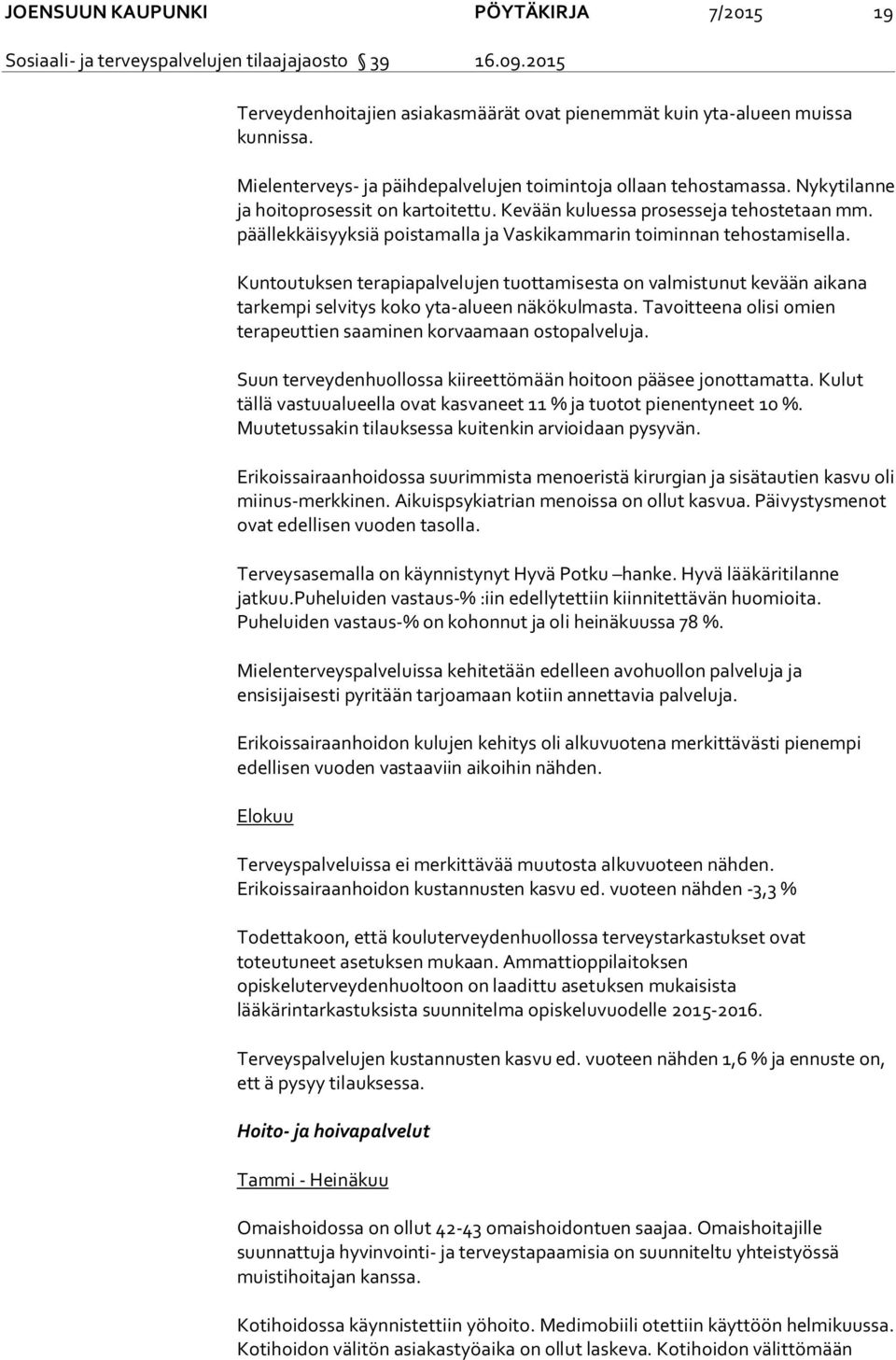 Kuntoutuksen terapiapalvelujen tuottamisesta on valmistunut kevään aikana tarkempi selvitys koko yta-alueen näkökulmasta. Tavoitteena olisi omien terapeuttien saaminen korvaamaan ostopalveluja.