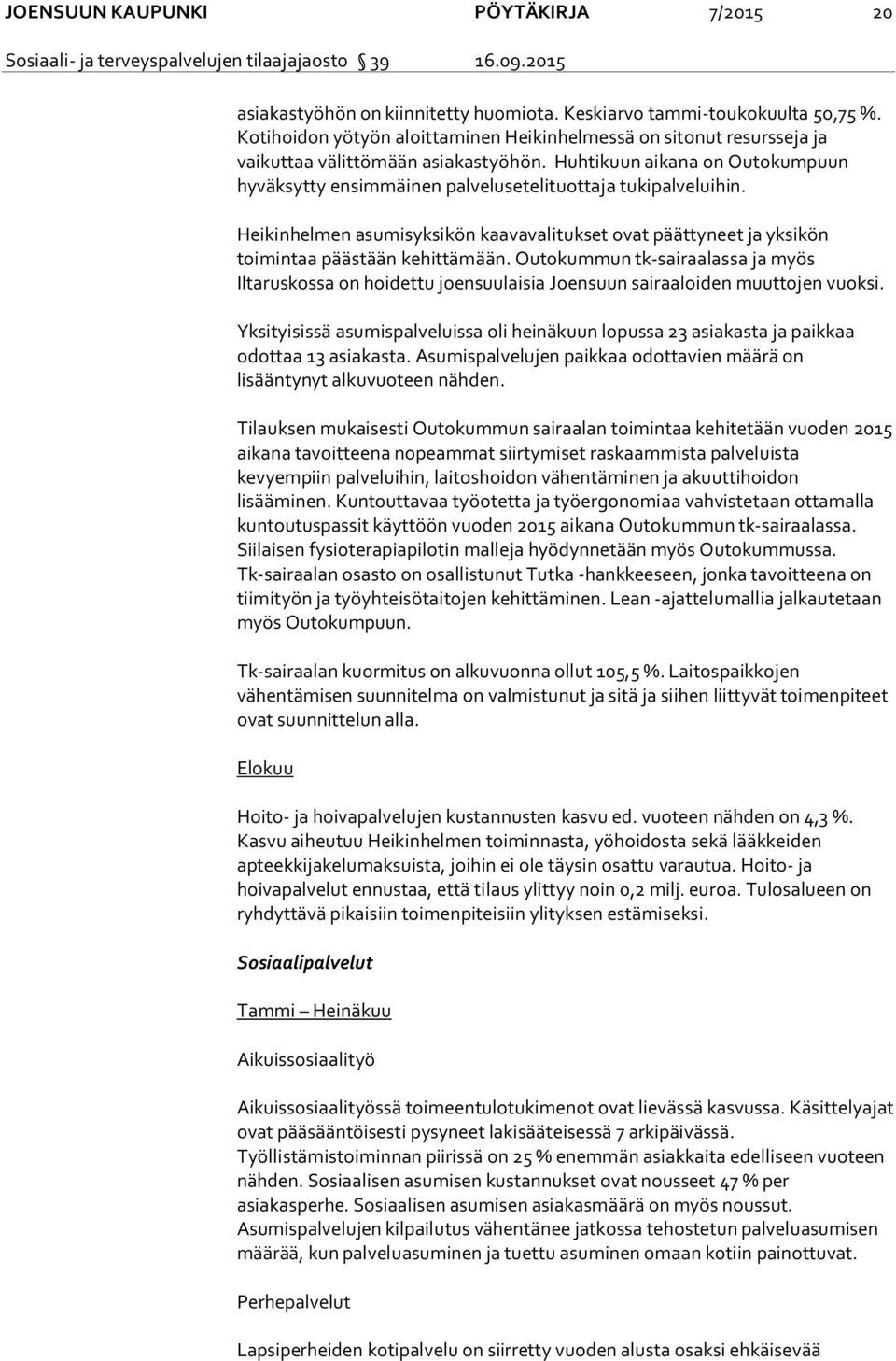 Huhtikuun aikana on Outokumpuun hyväksytty ensimmäinen palvelusetelituottaja tukipalveluihin. Heikinhelmen asumisyksikön kaavavalitukset ovat päättyneet ja yksikön toimintaa päästään kehittämään.