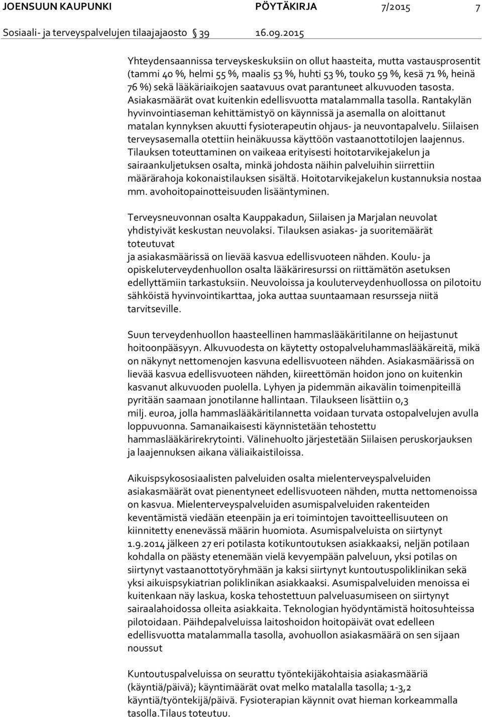 Rantakylän hyvinvointiaseman kehittämistyö on käynnissä ja asemalla on aloittanut matalan kynnyksen akuutti fysioterapeutin ohjaus- ja neuvontapalvelu.