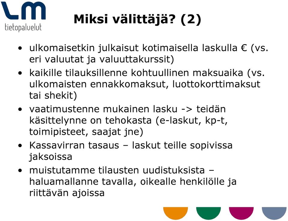 ulkomaisten ennakkomaksut, luottokorttimaksut tai shekit) vaatimustenne mukainen lasku -> teidän käsittelynne on