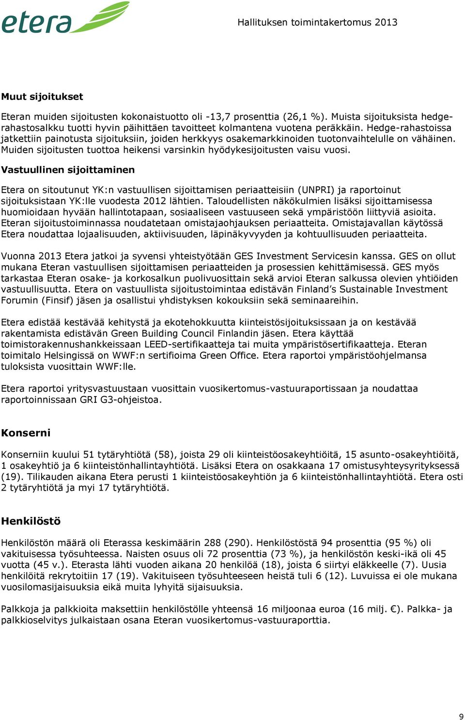 Vastuullinen sijoittaminen Etera on sitoutunut YK:n vastuullisen sijoittamisen periaatteisiin (UNPRI) ja raportoinut sijoituksistaan YK:lle vuodesta 2012 lähtien.