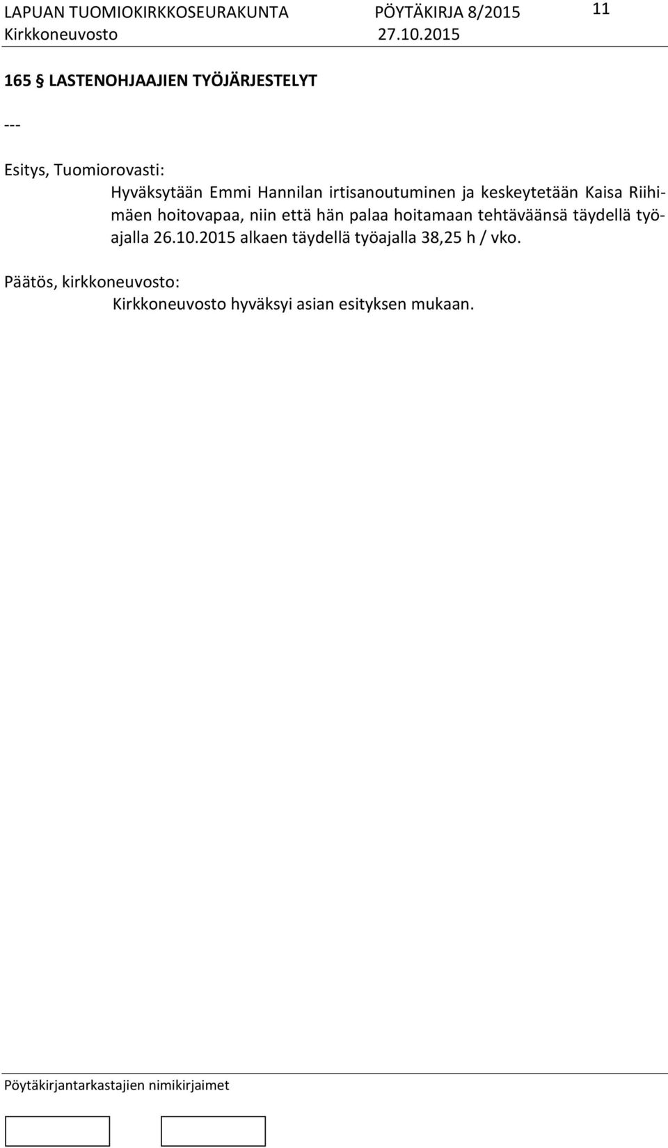 niin että hän palaa hoitamaan tehtäväänsä täydellä työajalla 26.10.
