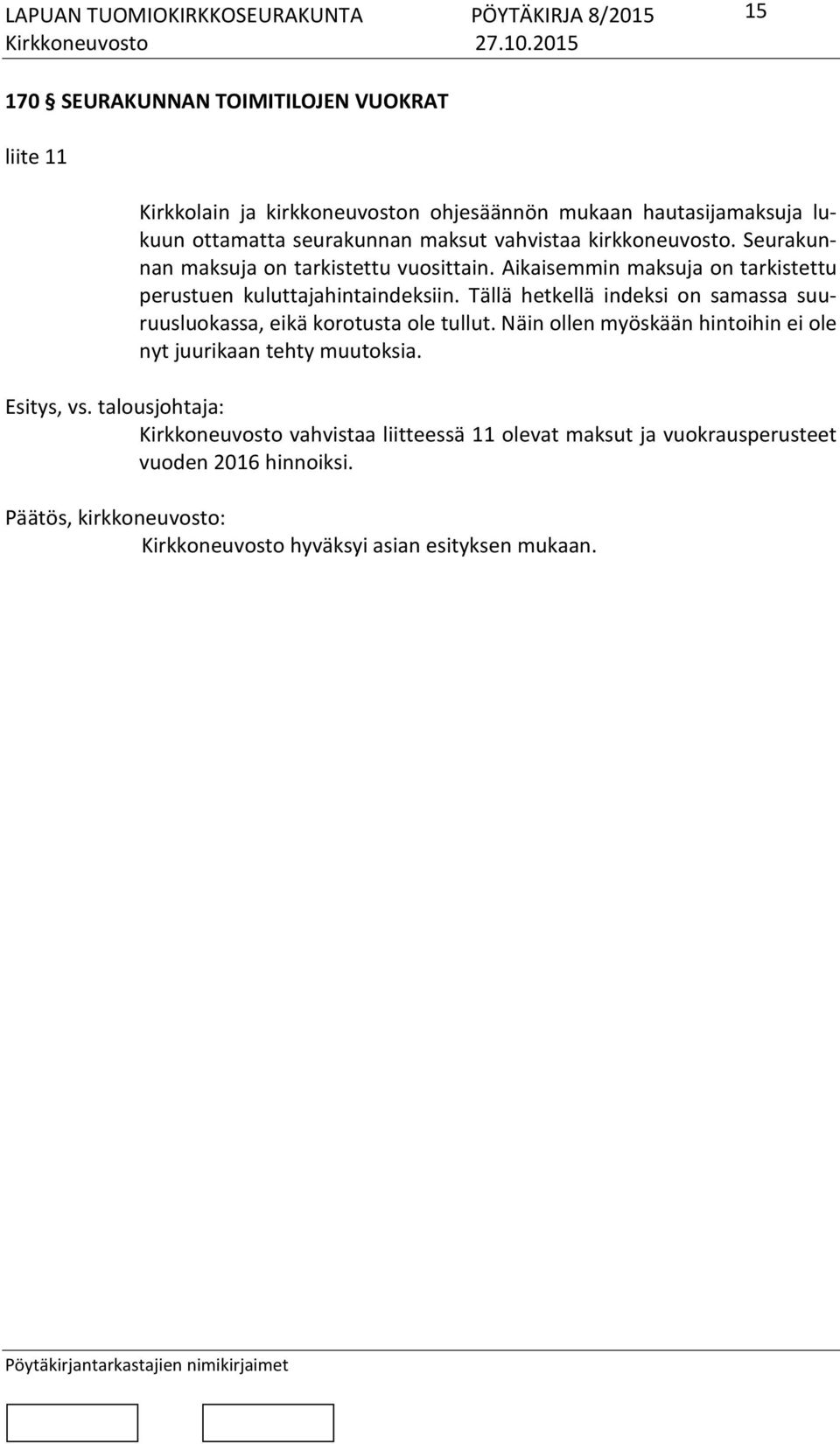 Aikaisemmin maksuja on tarkistettu perustuen kuluttajahintaindeksiin.
