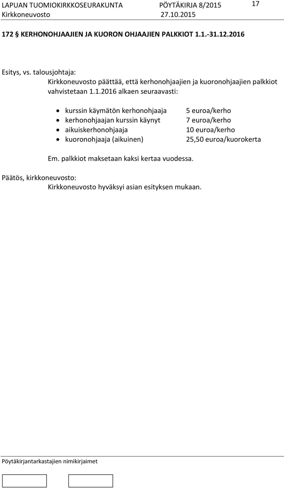 seuraavasti: kurssin käymätön kerhonohjaaja kerhonohjaajan kurssin käynyt aikuiskerhonohjaaja kuoronohjaaja
