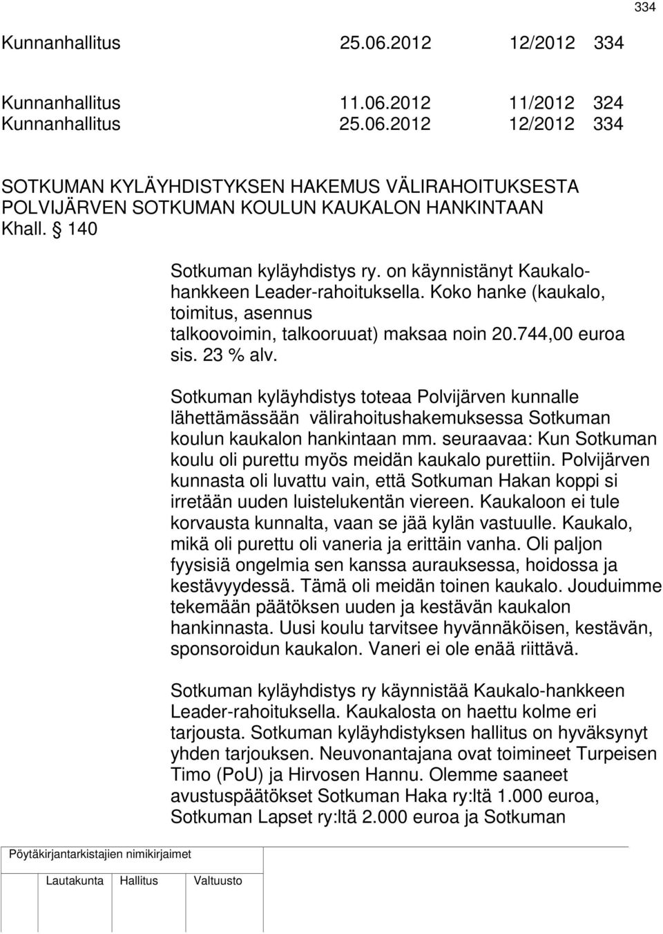 Sotkuman kyläyhdistys toteaa Polvijärven kunnalle lähettämässään välirahoitushakemuksessa Sotkuman koulun kaukalon hankintaan mm.