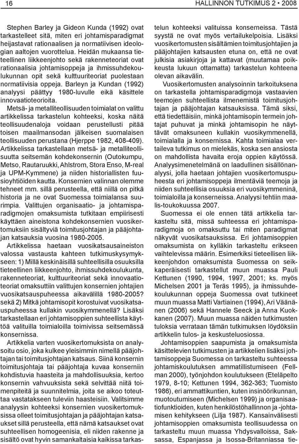 Barleyn ja Kundan (1992) analyysi päättyy 1980-luvulle eikä käsittele innovaatioteorioita.