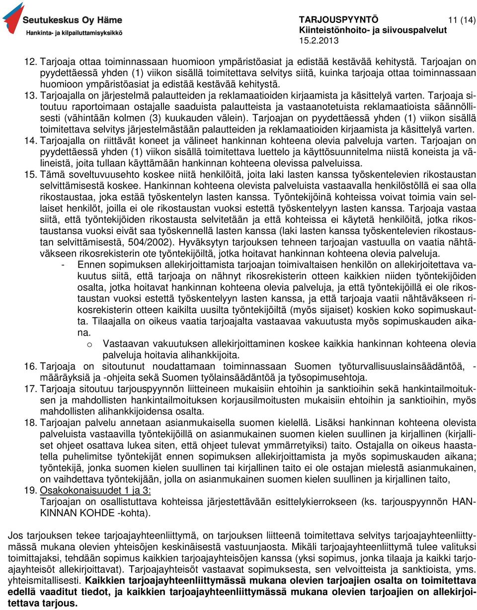 Tarjoajalla on järjestelmä palautteiden ja reklamaatioiden kirjaamista ja käsittelyä varten.