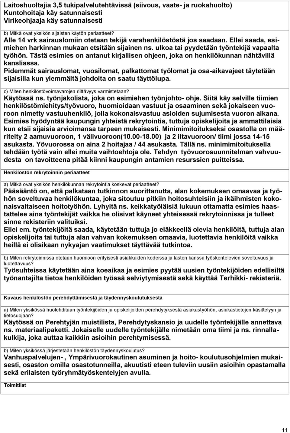 Tästä esimies on antanut kirjallisen ohjeen, joka on henkilökunnan nähtävillä kansliassa.