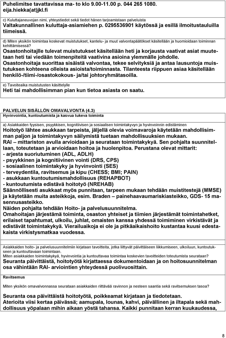 d) Miten yksikön toimintaa koskevat muistutukset, kantelu- ja muut valvontapäätökset käsitellään ja huomioidaan toiminnan kehittämisessä?