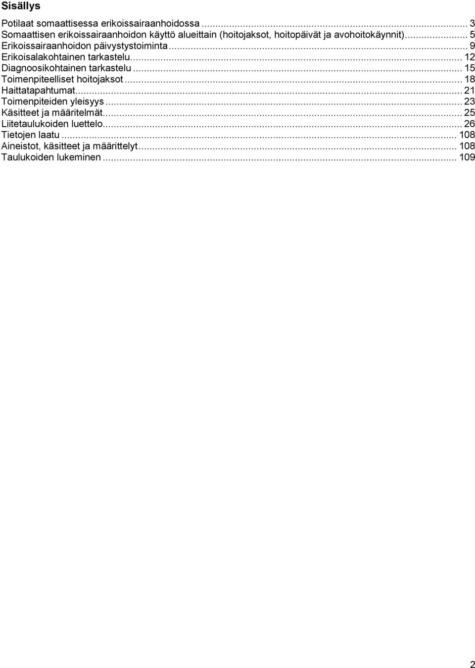 .. 5 Erikoissairaanhoidon päivystystoiminta... 9 Erikoisalakohtainen tarkastelu... 12 Diagnoosikohtainen tarkastelu.