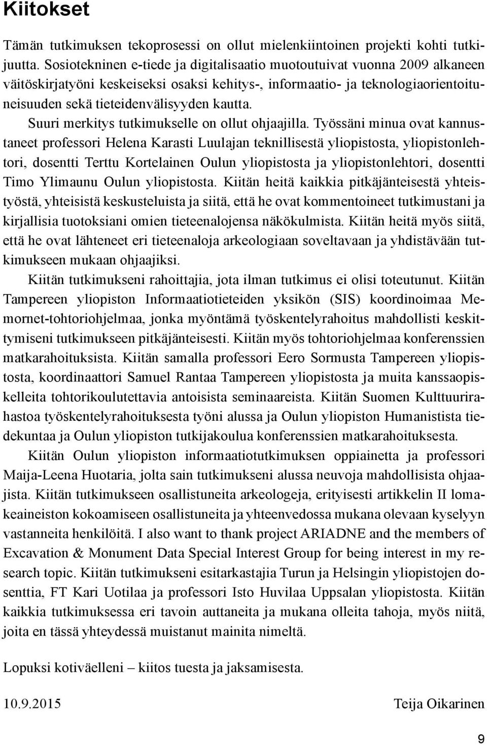 Suuri merkitys tutkimukselle on ollut ohjaajilla.