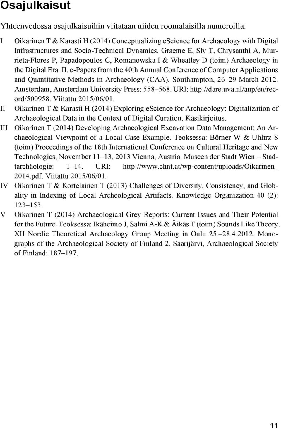 e-papers from the 40th Annual Conference of Computer Applications and Quantitative Methods in Archaeology (CAA), Southampton, 26 29 March 2012. Amsterdam, Amsterdam University Press: 558 568.