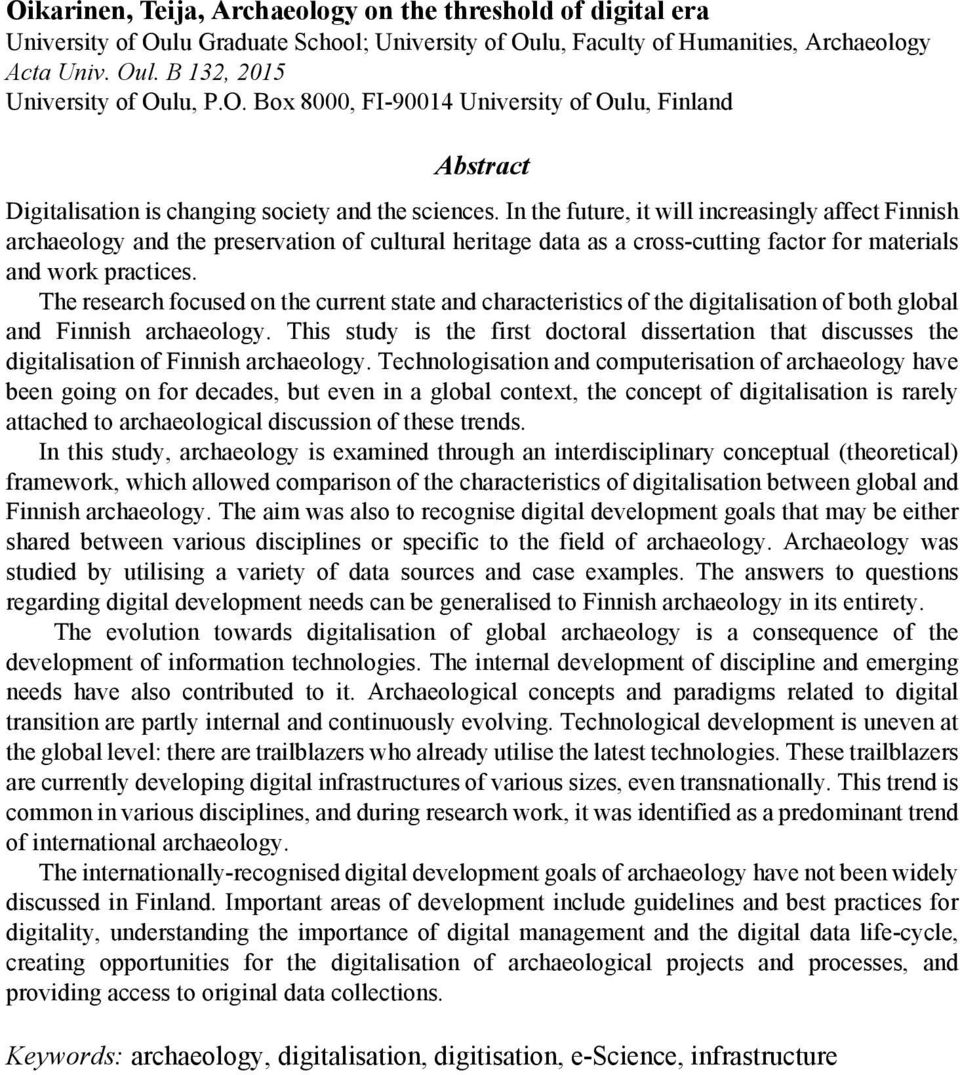 In the future, it will increasingly affect Finnish archaeology and the preservation of cultural heritage data as a cross-cutting factor for materials and work practices.