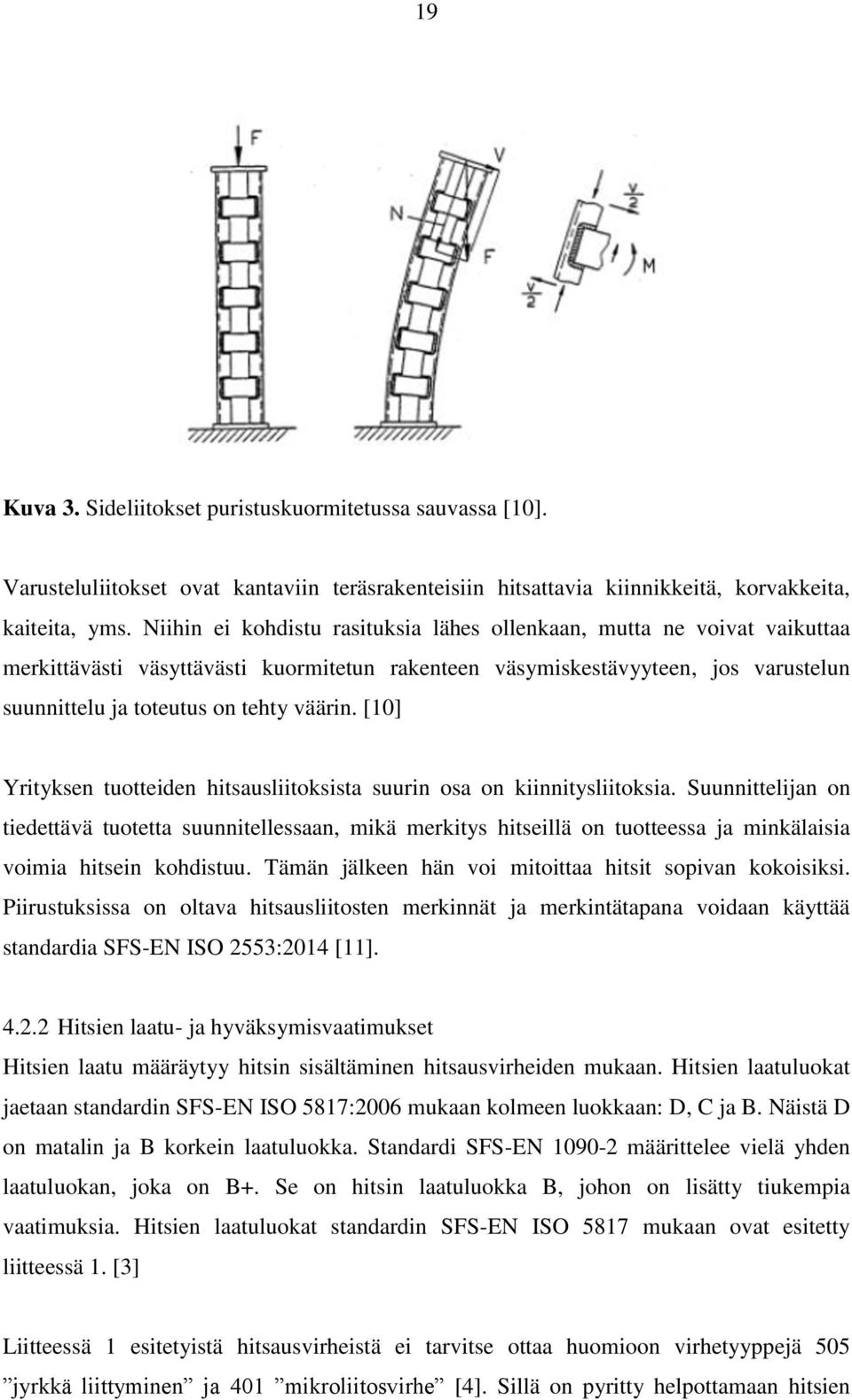 [10] Yrityksen tuotteiden hitsausliitoksista suurin osa on kiinnitysliitoksia.