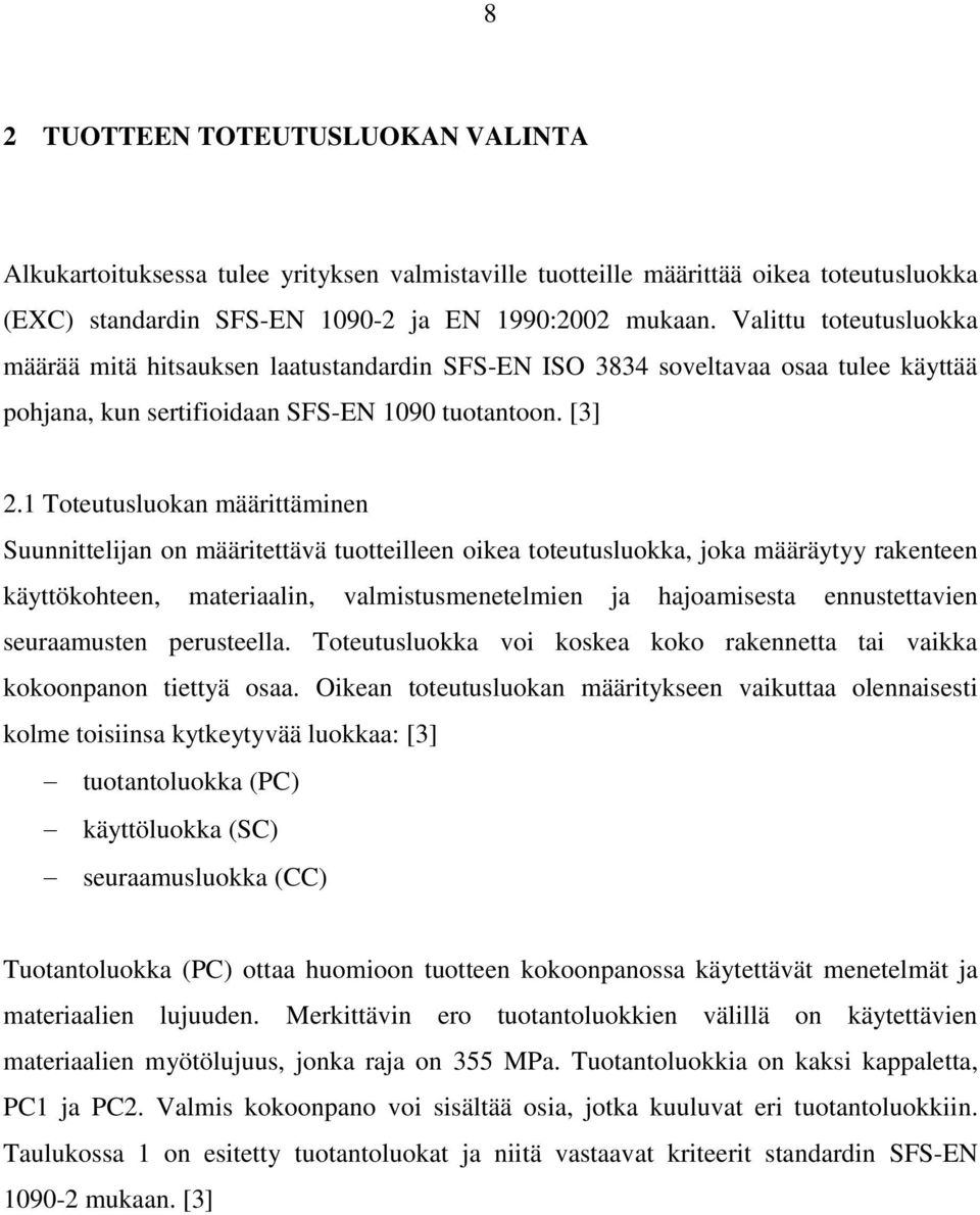 1 Toteutusluokan määrittäminen Suunnittelijan on määritettävä tuotteilleen oikea toteutusluokka, joka määräytyy rakenteen käyttökohteen, materiaalin, valmistusmenetelmien ja hajoamisesta