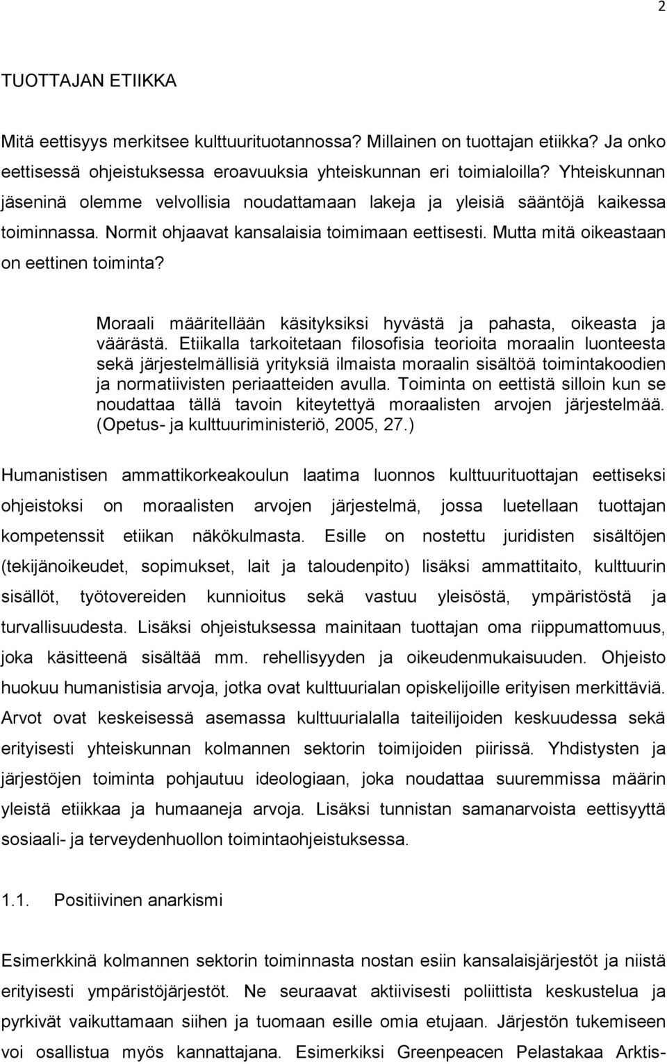 Moraali määritellään käsityksiksi hyvästä ja pahasta, oikeasta ja väärästä.