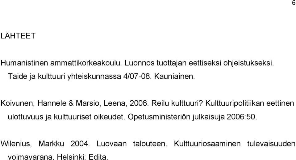 Reilu kulttuuri? Kulttuuripolitiikan eettinen ulottuvuus ja kulttuuriset oikeudet.