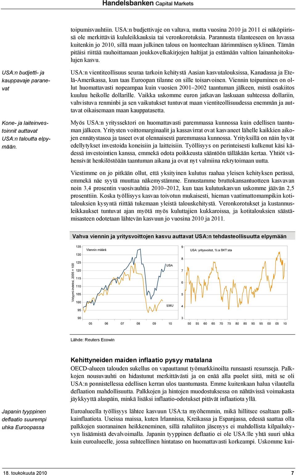 Tämän pitäisi riittää rauhoittamaan joukkovelkakirjojen haltijat ja estämään valtion lainanhoitokulujen kasvu.