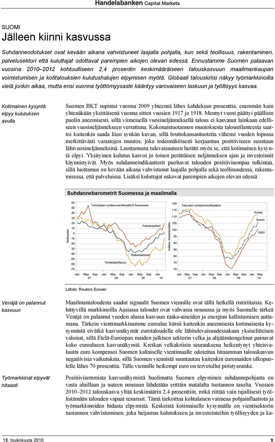 Globaali talouskriisi näkyy työmarkkinoilla vielä jonkin aikaa, mutta ensi vuonna työttömyysaste kääntyy varovaiseen laskuun ja työllisyys kasvaa.