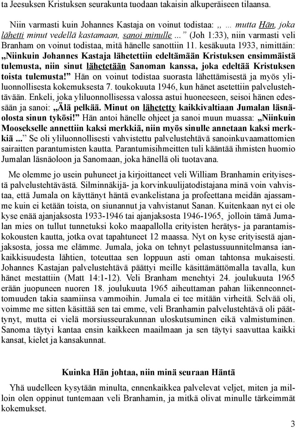 kesäkuuta 1933, nimittäin:,,niinkuin Johannes Kastaja lähetettiin edeltämään Kristuksen ensimmäistä tulemusta, niin sinut lähetetään Sanoman kanssa, joka edeltää Kristuksen toista tulemusta!