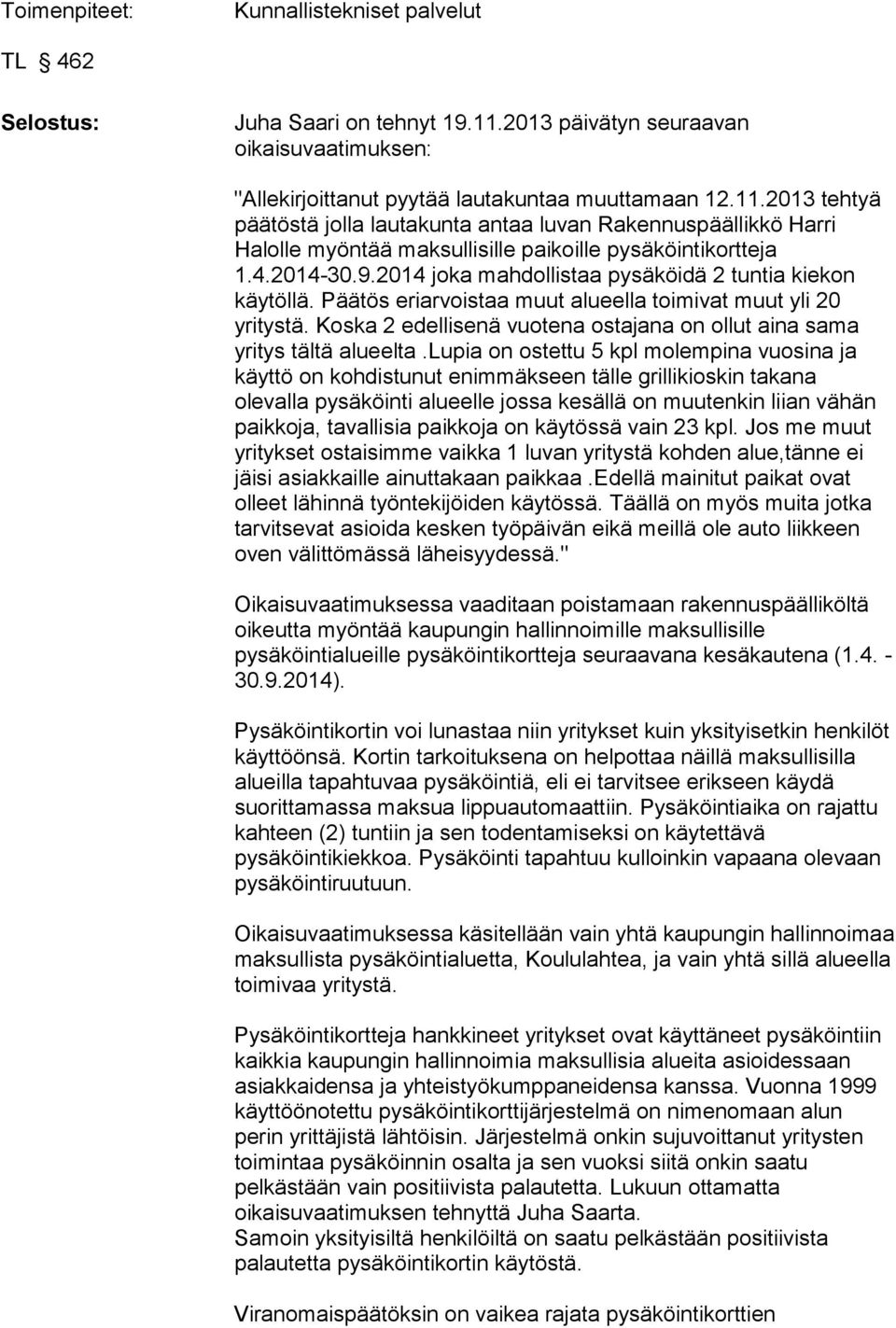 2013 tehtyä päätöstä jolla lautakunta antaa luvan Rakennuspäällikkö Harri Halolle myöntää maksullisille paikoille pysäköintikortteja 1.4.2014-30.9.