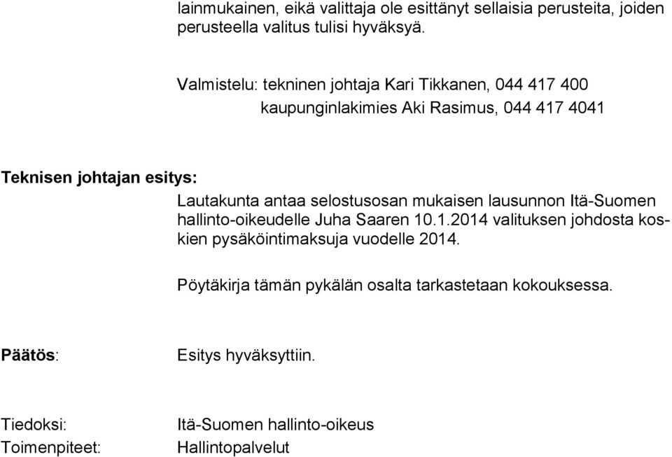 mukaisen lausunnon Itä-Suomen hallinto-oikeudelle Juha Saaren 10.1.2014 valituksen johdosta koskien pysäköintimaksuja vuodelle 2014.