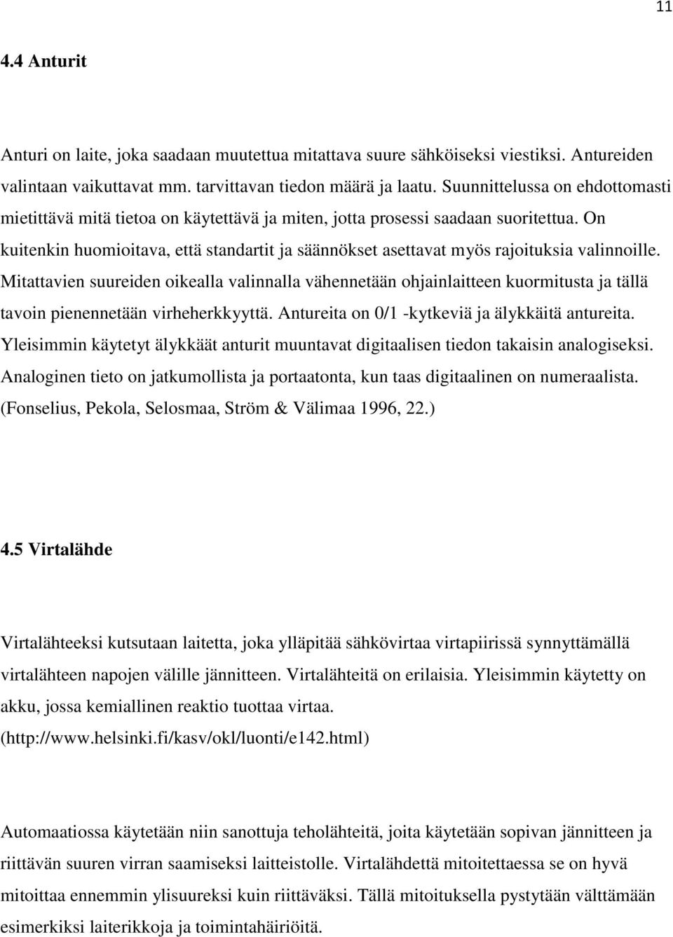 On kuitenkin huomioitava, että standartit ja säännökset asettavat myös rajoituksia valinnoille.
