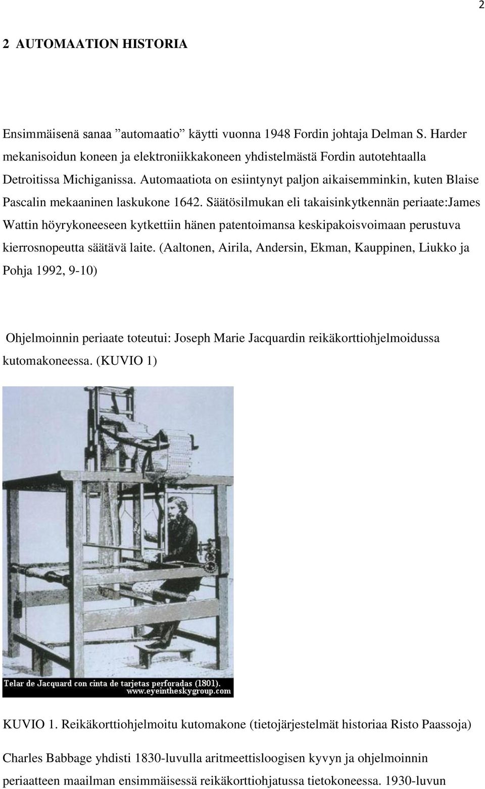 Automaatiota on esiintynyt paljon aikaisemminkin, kuten Blaise Pascalin mekaaninen laskukone 1642.