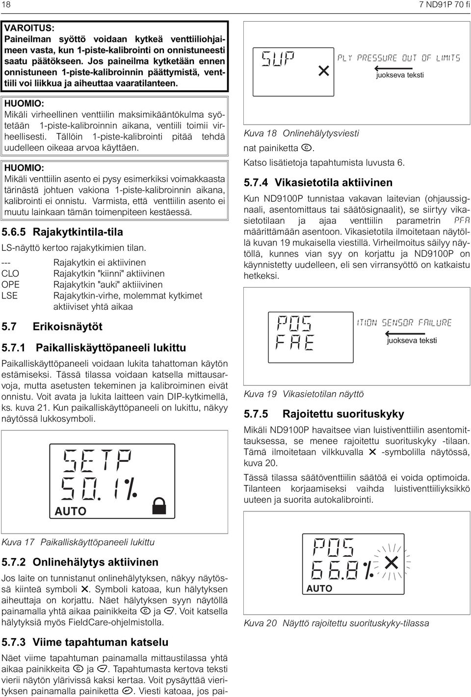 HUOMIO: Mikäli virheellinen venttiilin maksimikääntökulma syötetään 1-piste-kalibroinnin aikana, ventiili toimii virheellisesti.