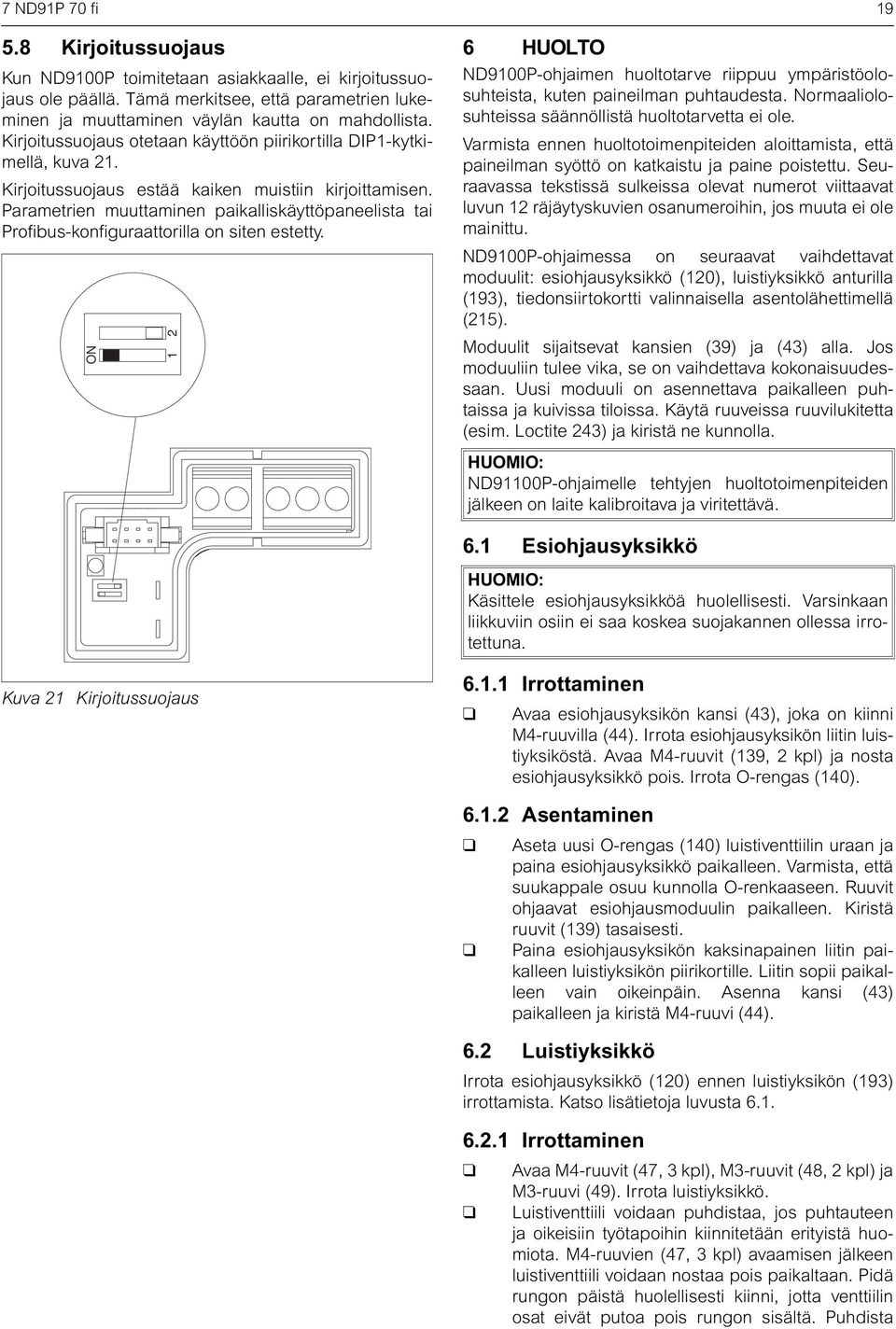 Parametrien muuttaminen paikalliskäyttöpaneelista tai Profibus-konfiguraattorilla on siten estetty.