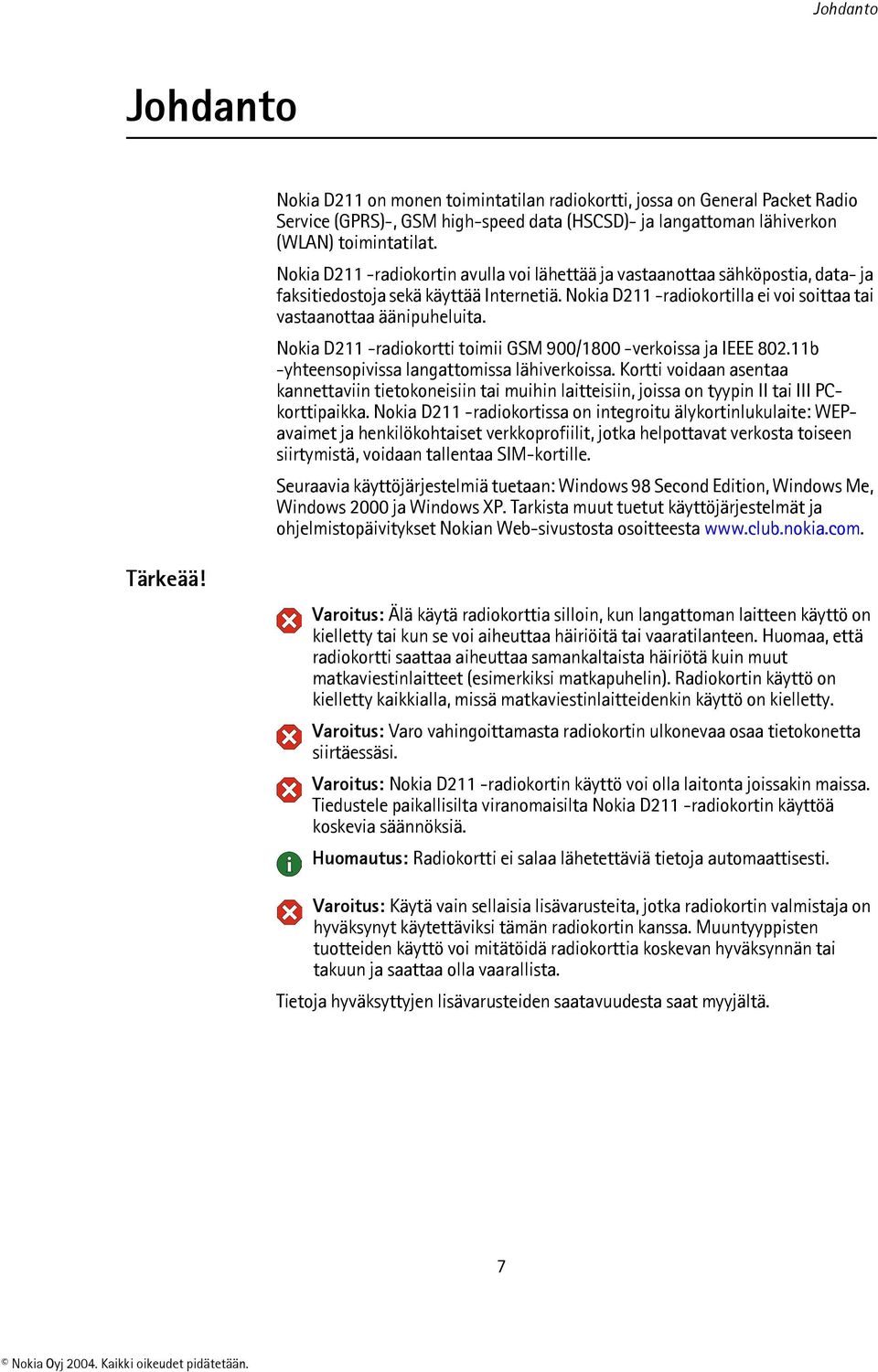 Nokia D211 -radiokortti toimii GSM 900/1800 -verkoissa ja IEEE 802.11b -yhteensopivissa langattomissa lähiverkoissa.