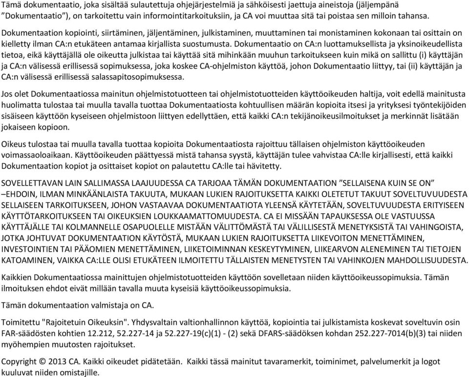 Dokumentaation kopiointi, siirtäminen, jäljentäminen, julkistaminen, muuttaminen tai monistaminen kokonaan tai osittain on kielletty ilman CA:n etukäteen antamaa kirjallista suostumusta.