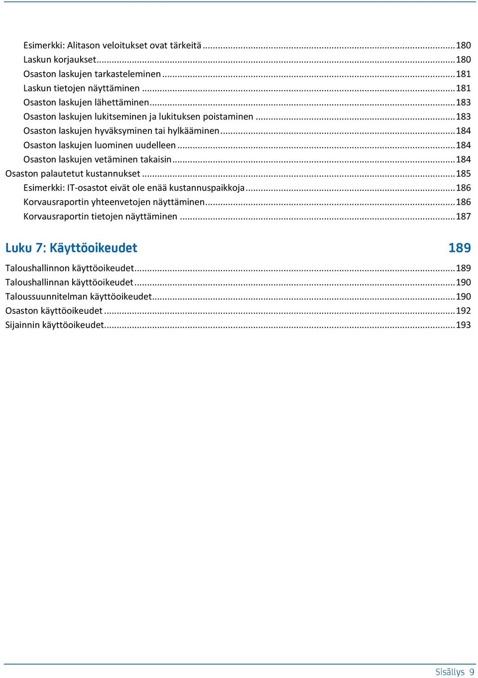 .. 184 Osaston palautetut kustannukset... 185 Esimerkki: IT-osastot eivät ole enää kustannuspaikkoja... 186 Korvausraportin yhteenvetojen näyttäminen... 186 Korvausraportin tietojen näyttäminen.