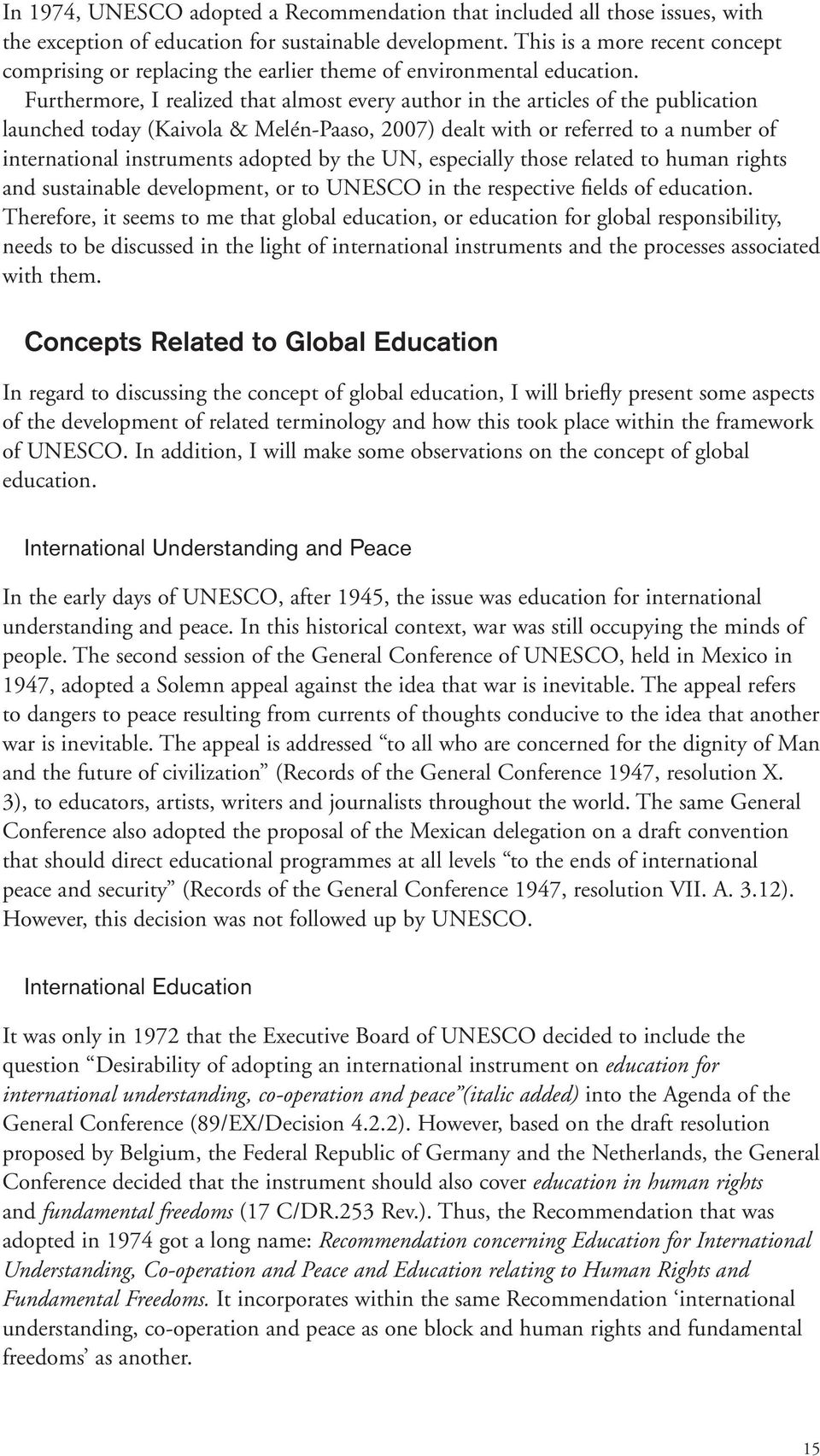 Furthermore, I realized that almost every author in the articles of the publication launched today (Kaivola & Melén-Paaso, 2007) dealt with or referred to a number of international instruments